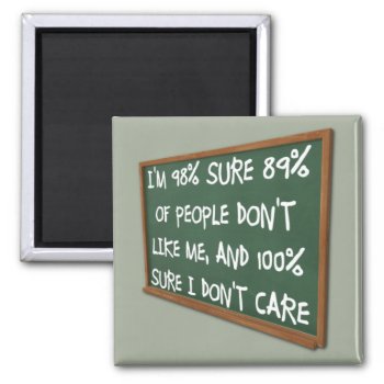 People Don't Like Me I Don't Care Funny Magnet by FunnyBusiness at Zazzle