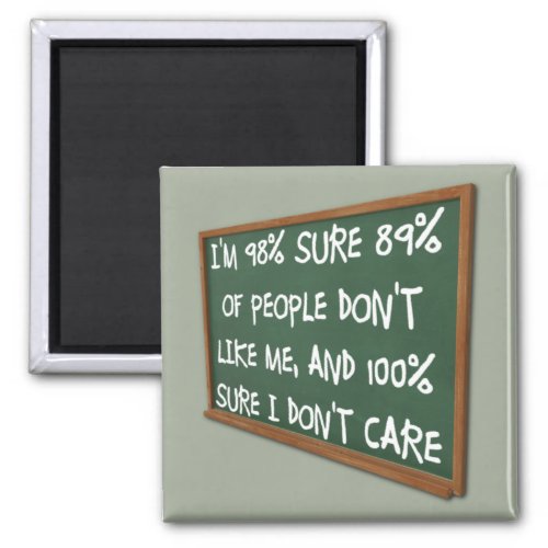 People Dont Like Me I Dont Care Funny Magnet