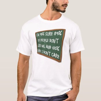 People Don't Like Me I Don't Care Funny T-shirt by FunnyBusiness at Zazzle
