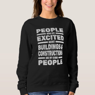 People Excited About Buildings And Construction A Sweatshirt