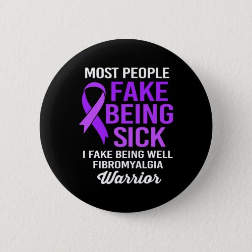 People Fake Being Sick I Fake Being Well Fibromyal Button