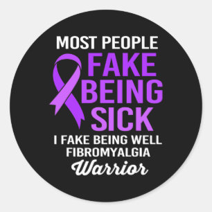 People Fake Being Sick I Fake Being Well Fibromyal Classic Round Sticker