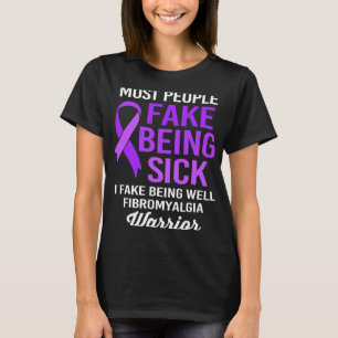 People Fake Being Sick I Fake Being Well Fibromyal T-Shirt