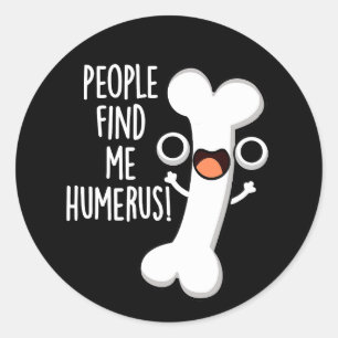People Find Me Humerus Funny Bone Pun Dark BG Classic Round Sticker