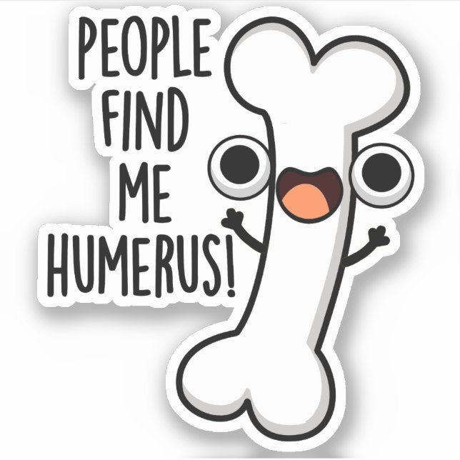 People Find Me Humerus Funny Bone Pun  Sticker (Front)