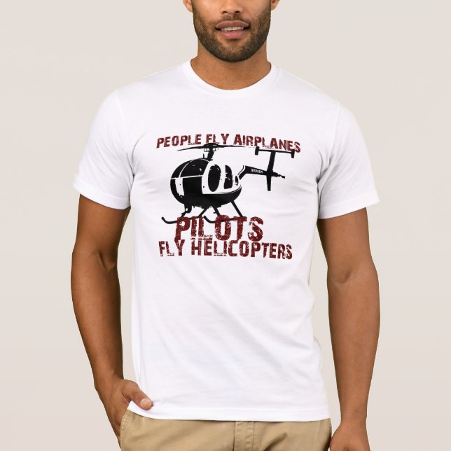 People Fly Airplanes, Pilots Fly Helicopters T-Shirt (Front)