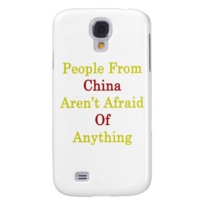 People China Aren't Afraid Of Anything Galaxy S4 Case
