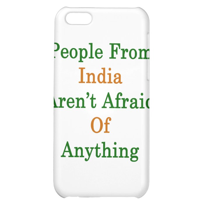People India Aren't Afraid Of Anything iPhone 5C Case