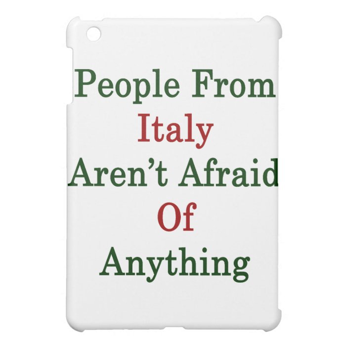 People Italy Aren't Afraid Of Anything iPad Mini Covers