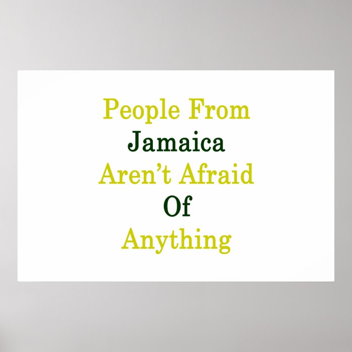 People Jamaica Aren't Afraid Of Anything Print