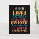 People I Can Tolerate Funny Happy Birthday Card<br><div class="desc">Funny,  humorous and sometimes sarcastic birthday cards for your family and friends. Get this fun card for your special someone. Visit our store for more cool birthday cards.</div>