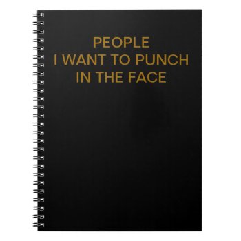 People I Want To Punch In The Face Notebook by haveagreatlife1 at Zazzle