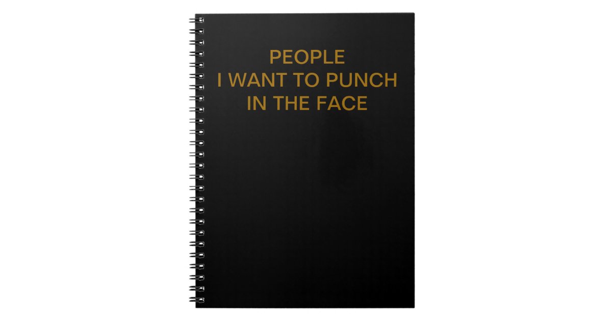 People I want to punch in the face Notebook Zazzle
