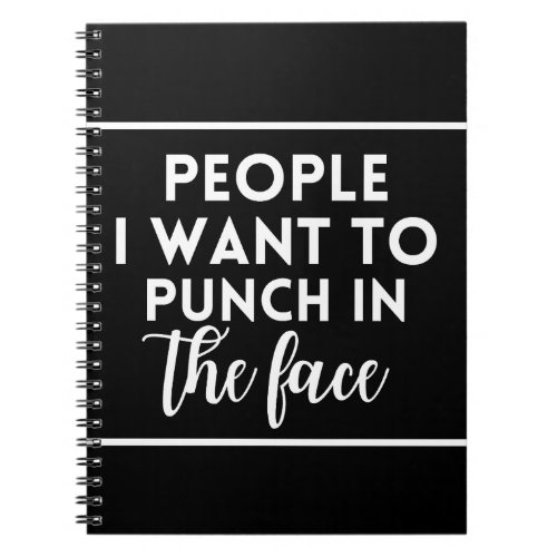 People I want to punch in the face Notebook