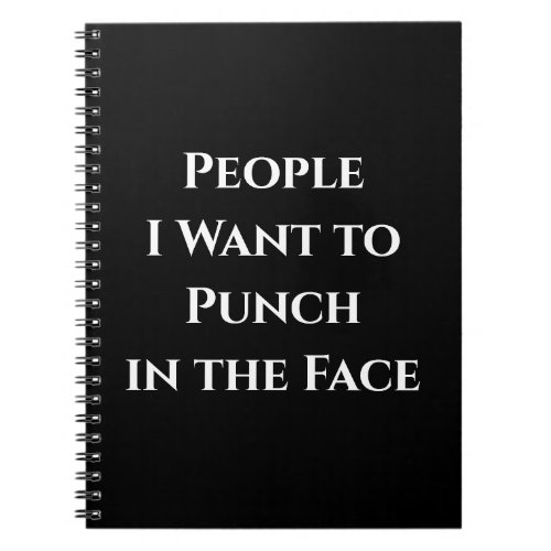 People I Want to Punch in the Face NOTEBOOK