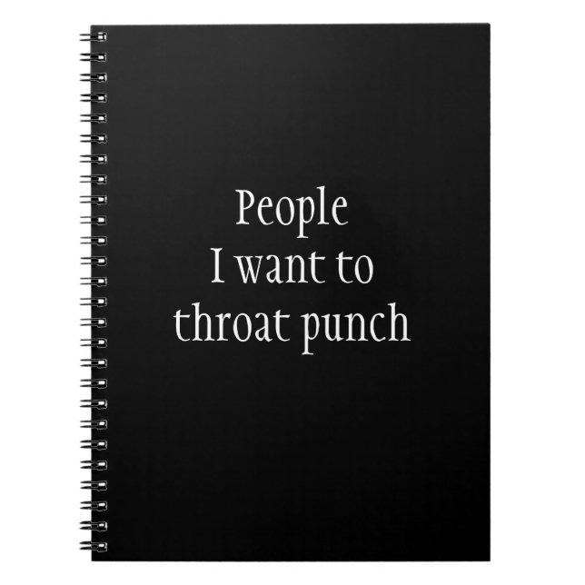 People I Want to Throat Punch Funny saying Notebook (Front)