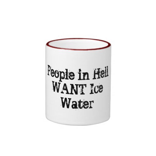 people_in_hell_want_ice_water_coffee_mug-r74e18acfedfc4a9da01f93bcdde4a4a6_x7jm2_8byvr_512.jpg