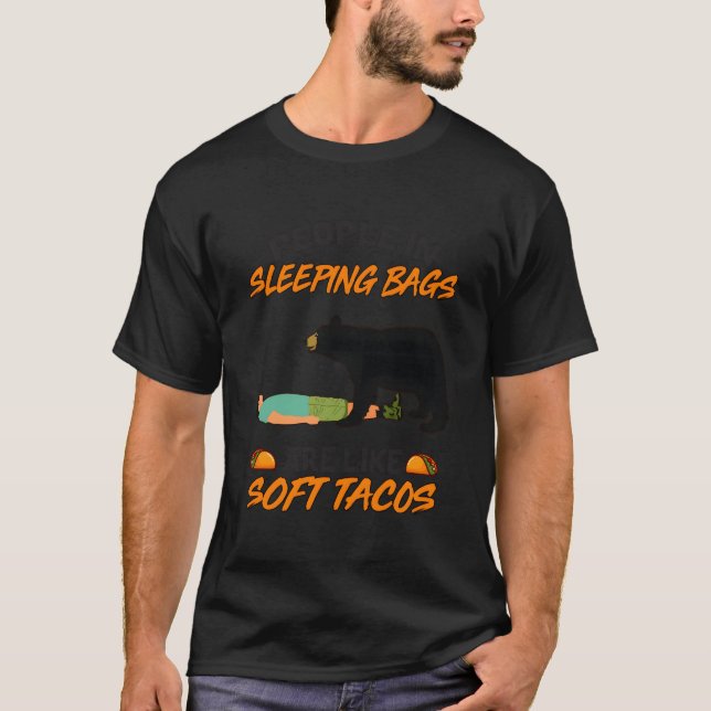 People In Sleeg Bags Like Soft Tacos Bear Camg T-Shirt (Front)