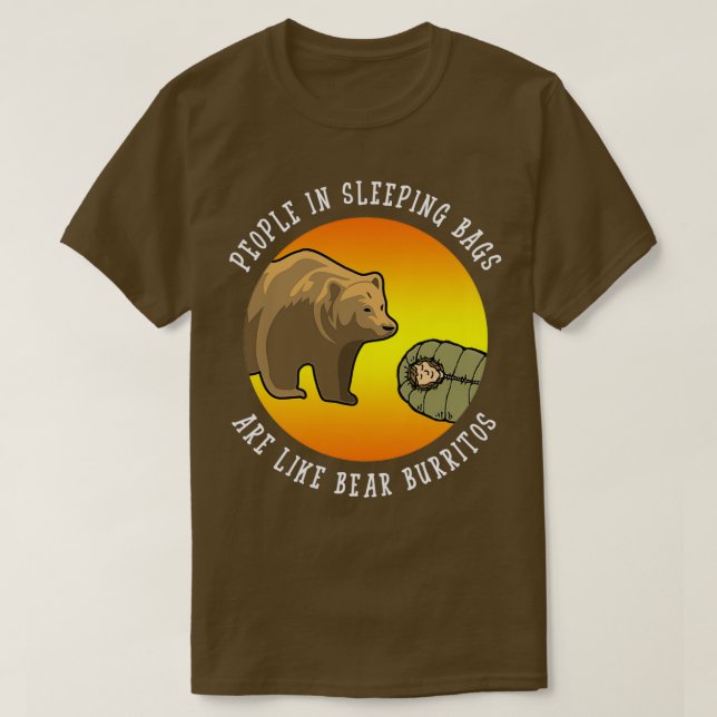 People In Sleeping Bags Are Like Bear Burritos Gif T-Shirt (Design Front)