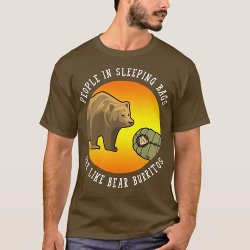 People In Sleeping Bags Are Like Bear Burritos Gif T_Shirt