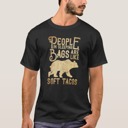 People In Sleeping Bags Are Like Soft Tacos  Campi T_Shirt
