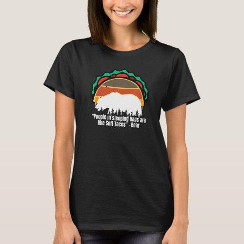 People In Sleeping Bags Are Like Soft Tacos Campin T_Shirt