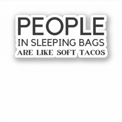 people in sleeping bags are like soft tacos sticker