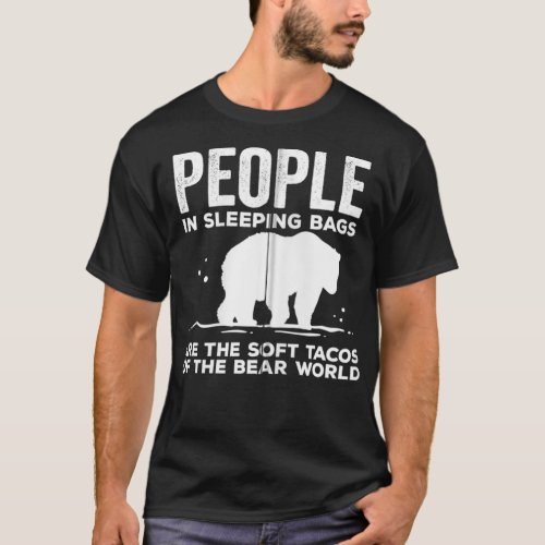 People in Sleeping Bags Are The Soft Tacos Of The  T_Shirt