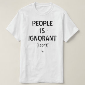 People Is Ignorant – Grammar Joke T-Shirt