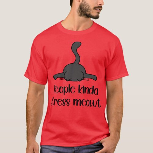 People Kinda Stress Meowt T_Shirt