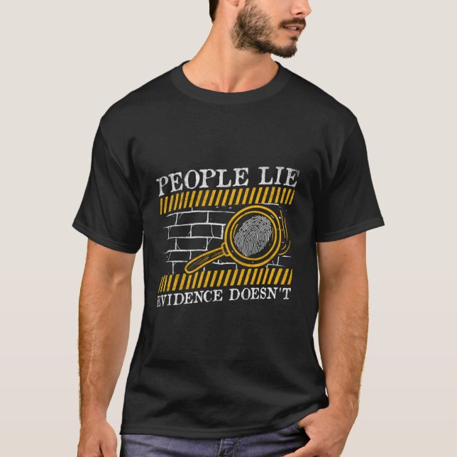 People Lie Evidence Doesn'T Forensic Science T-Shirt (Front)