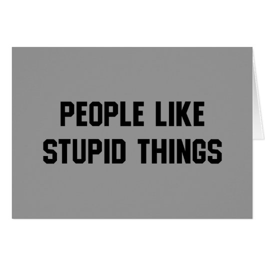 People Like Stupid Things (Front Horizontal)