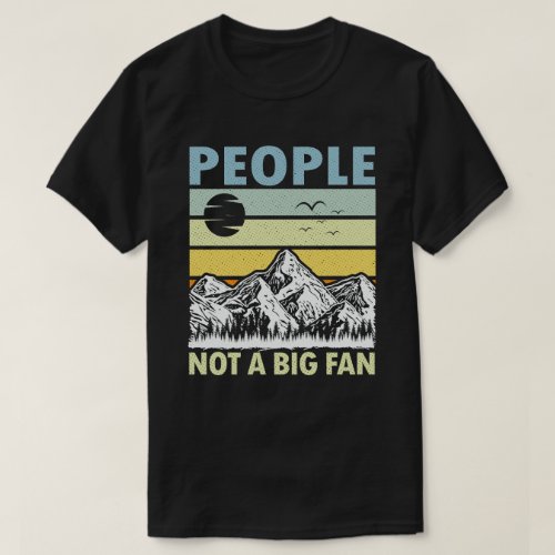People Not A Big Fan Funny Introvert Hiking Hiker T_Shirt