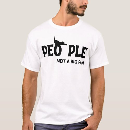 People Not a Big Fan Funny Introvert Hilarious  T_Shirt