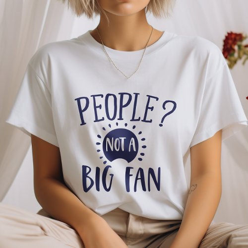 People Not a Big Fan Funny Introvert T_Shirt