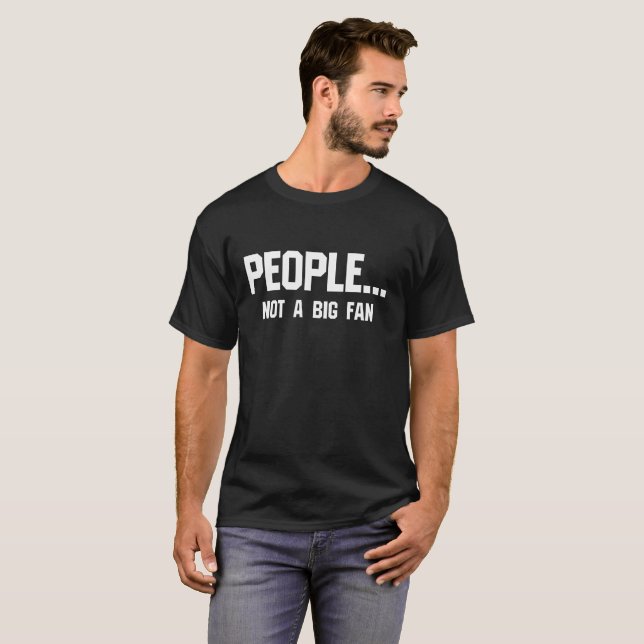People Not a Big Fan Funny Introvert T-Shirt (Front Full)