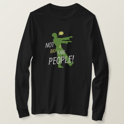 People Not a Big Fan funny introvert zombie T_Shirt