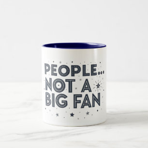People ... not a big fan FUNNY QUOTES Two-Tone Coffee Mug