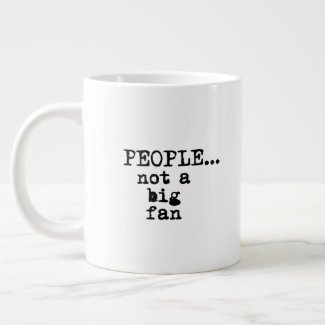 People, not a Big Fan - Funny Sarcastic Quote Gian Giant Coffee Mug