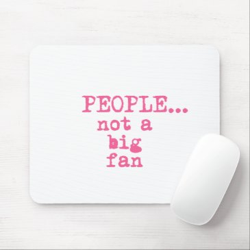 People, not a Big Fan - Funny Sarcastic Quote 