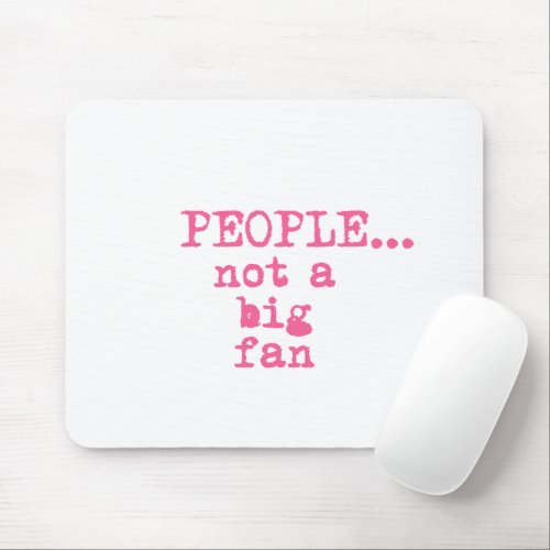 People not a Big Fan _ Funny Sarcastic Quote  Mouse Pad