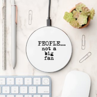 People, not a Big Fan - Funny Sarcastic Quote