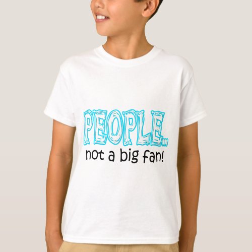 People not a big fan T_Shirt