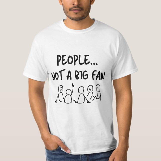 PEOPLE ... NOT A BIG FAN T-Shirt (Front)