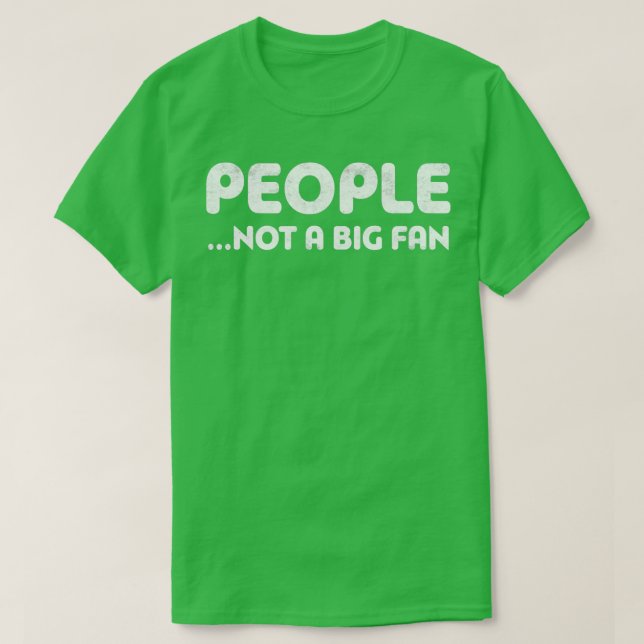 People Not A Big Fan  T-Shirt (Design Front)