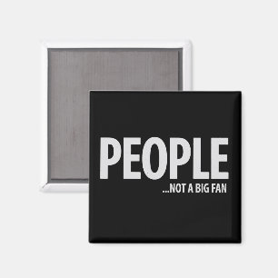 People Not A Fan About Me Sarcastic Funny Magnet