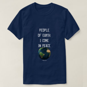 People of Earth: I Come In Peace - A MisterP Shirt