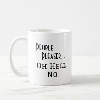 "People Pleaser... Oh Hell No" funny phrase Coffee Mug