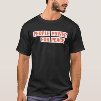 People Power For Peace Advocacy Teams T-shirt Dark by Friends_Committee at Zazzle