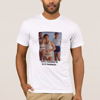 people remember me, by my underwear ... T-Shirt